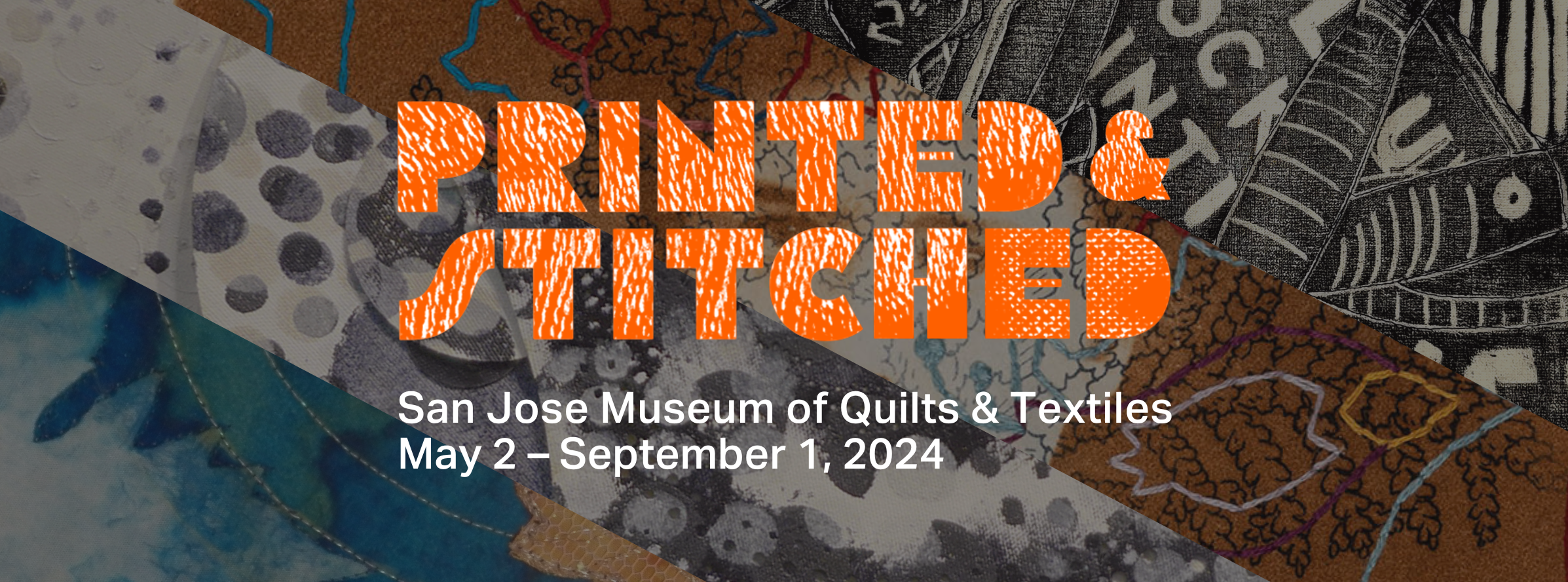 Printed and Stitched. San Jose Museum of Quilts & Textiles May 2 – September 1, 2024.