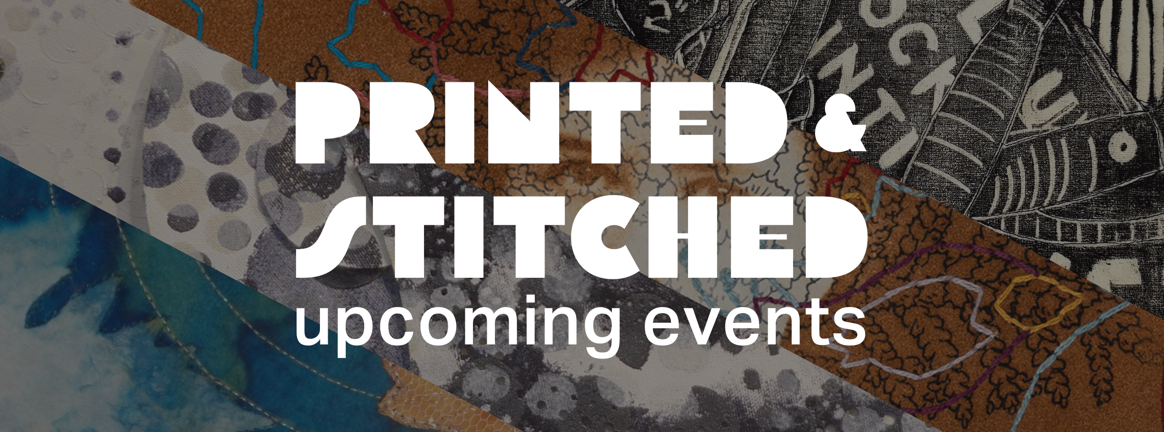 Printed and stitched upcoming events